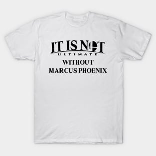 It is not ultimate without Marcus Phoenix T-Shirt